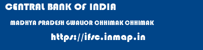 CENTRAL BANK OF INDIA  MADHYA PRADESH GWALIOR CHHIMAK CHHIMAK  ifsc code